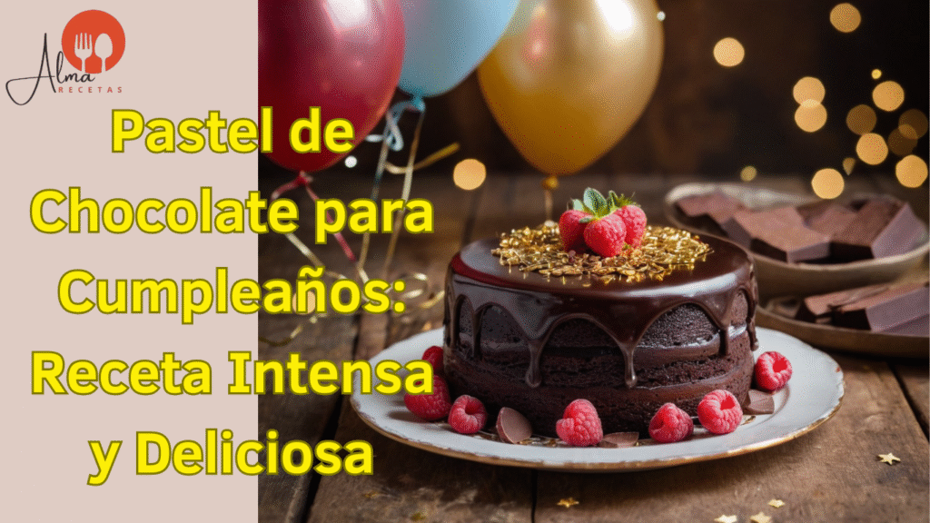 Pastel de Chocolate para Cumpleaños: Receta Intensa y Deliciosa